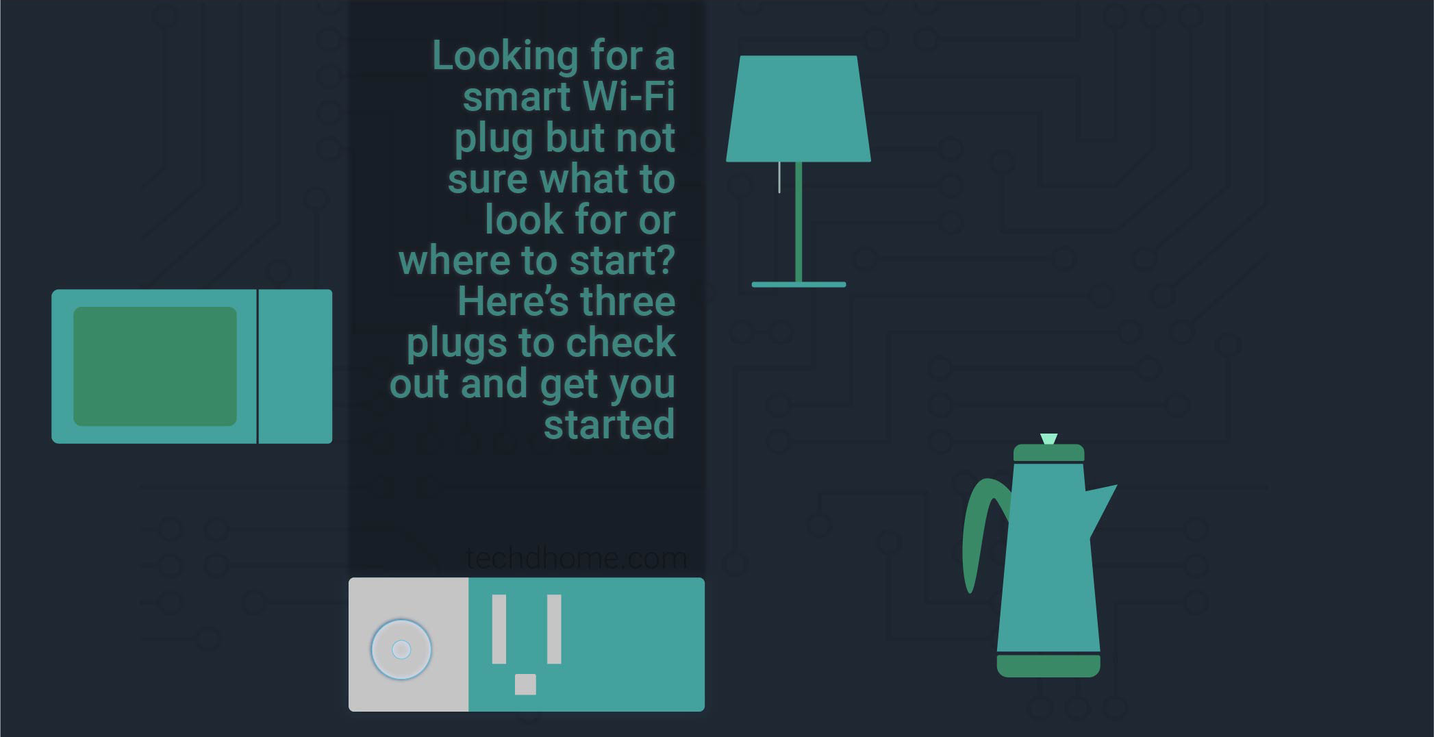 Looking for a smart Wi-Fi plug but not sure what to look for or where to start? Here’s three plugs to check out and get you started